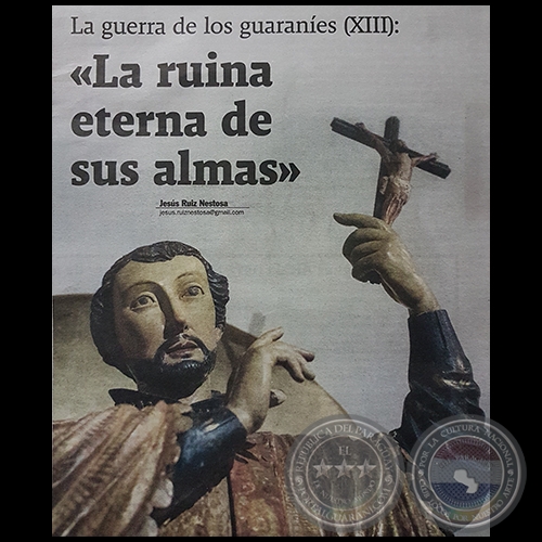 LA GUERRA DE LOS GUARANÍES (XIII) - La ruina eterna de sus almas - Por JESÚS RUIZ NESTOSA - Domingo, 02 de Julio de 2017